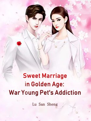 Sweet Marriage in Golden Age by Lu SanSheng